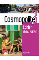 Cosmopolite 3 - cahier d'activites (b1)