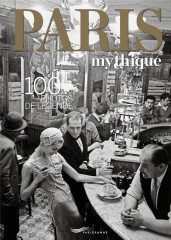 Paris mythique - 100 photos de legende