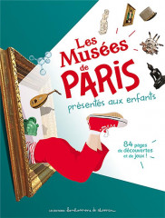 Les musees de paris presentes aux enfants - 84 pages de decouvertes et de jeux !