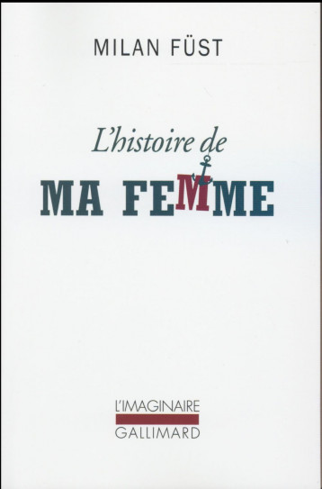 L'HISTOIRE DE MA FEMME - FUST/GYERGYAI - Gallimard