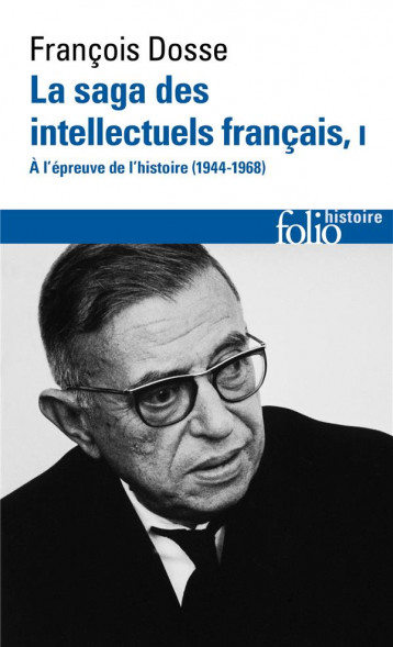 LA SAGA DES INTELLECTUELS FRANCAIS TOME 1 : À L'EPREUVE DE L'HISTOIRE (1944-1968) - DOSSE FRANCOIS - GALLIMARD