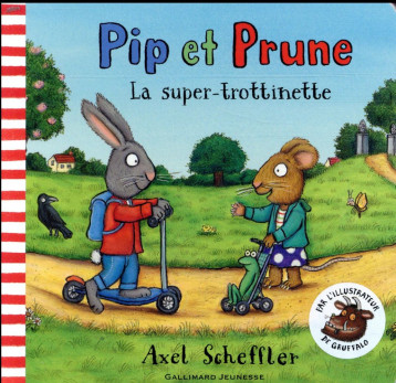 PIP ET PRUNE  -  LA SUPER TROTTINETTE - SCHEFFLER AXEL - GALLIMARD