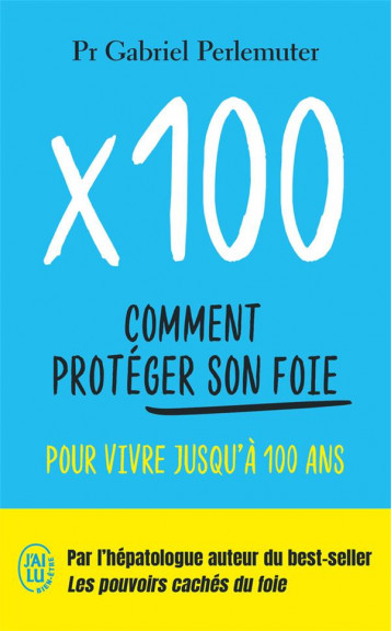 X100 - COMMENT PROTEGER SON FOIE POUR VIVRE JUSQU'A 100 ANS - PERLEMUTER GABRIEL - J'AI LU